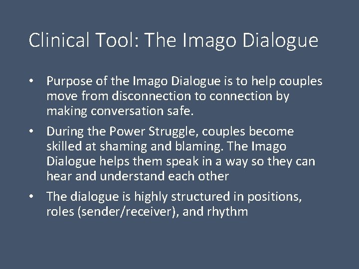 Clinical Tool: The Imago Dialogue • Purpose of the Imago Dialogue is to help