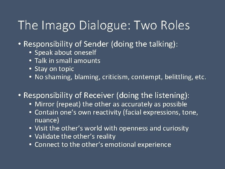 The Imago Dialogue: Two Roles • Responsibility of Sender (doing the talking): • •