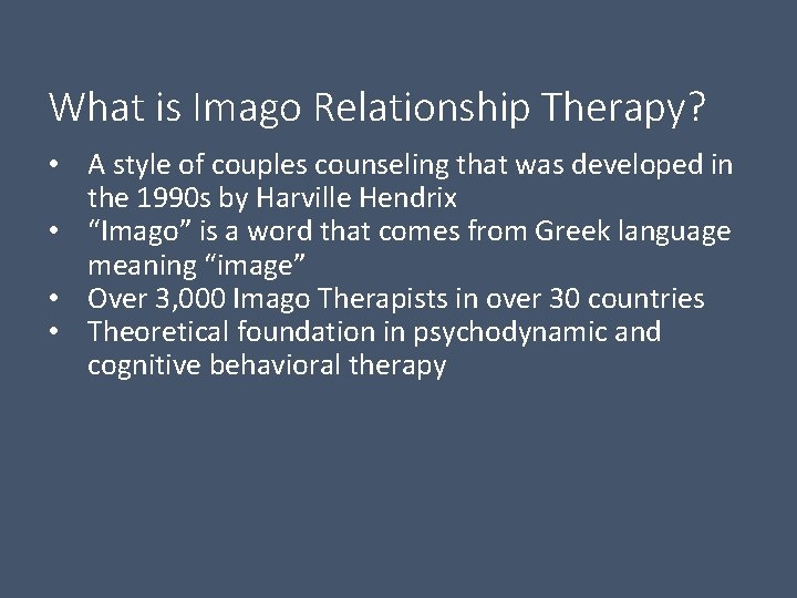 What is Imago Relationship Therapy? • A style of couples counseling that was developed