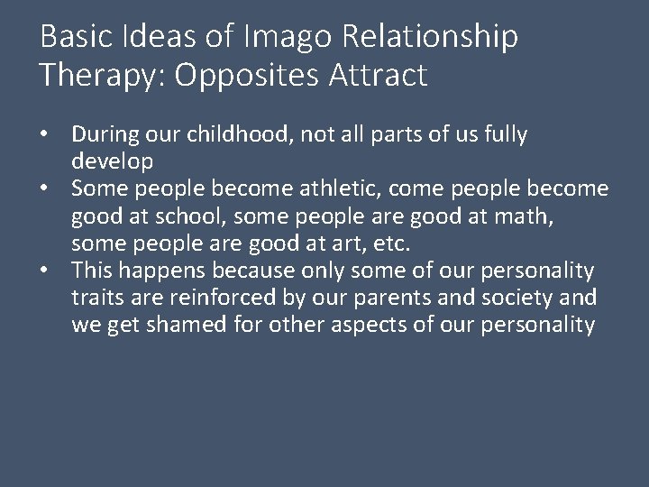 Basic Ideas of Imago Relationship Therapy: Opposites Attract • During our childhood, not all