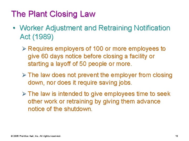 The Plant Closing Law • Worker Adjustment and Retraining Notification Act (1989) Ø Requires