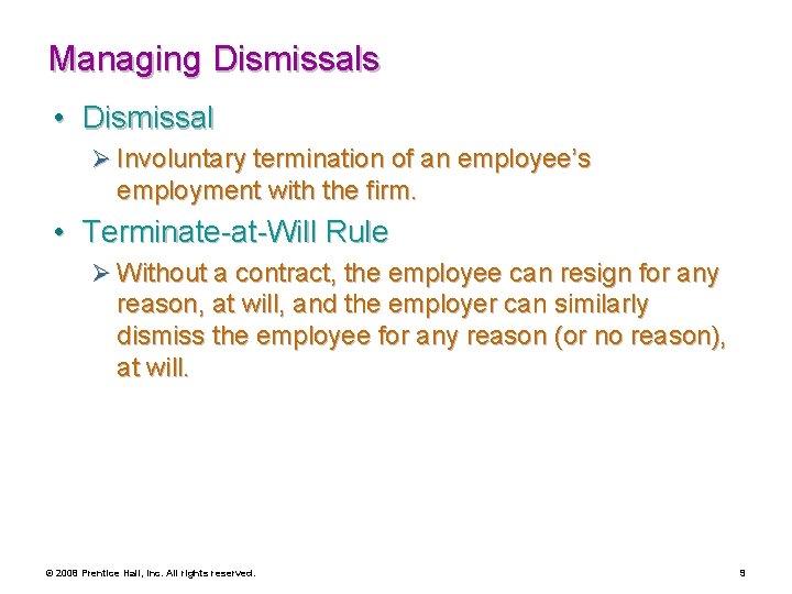 Managing Dismissals • Dismissal Ø Involuntary termination of an employee’s employment with the firm.