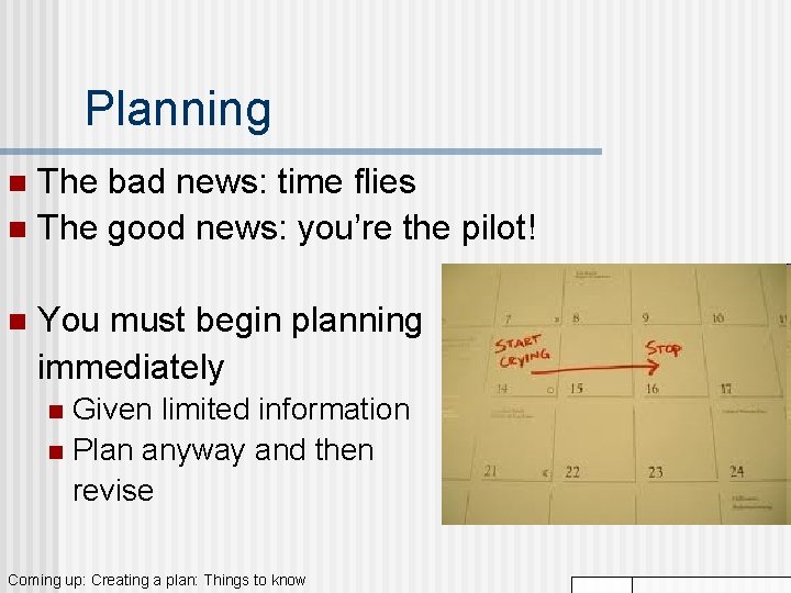 Planning The bad news: time flies n The good news: you’re the pilot! n Planning The bad news: time flies n The good news: you’re the pilot! n