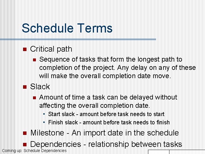 Schedule Terms n Critical path n n Sequence of tasks that form the longest Schedule Terms n Critical path n n Sequence of tasks that form the longest