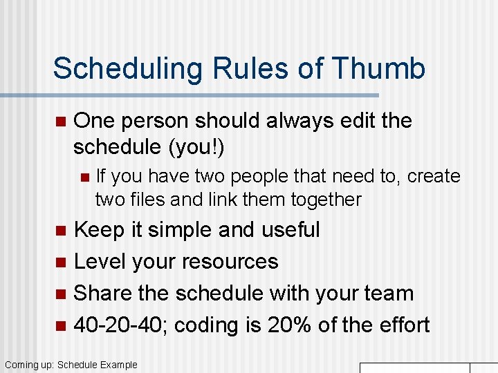 Scheduling Rules of Thumb n One person should always edit the schedule (you!) n Scheduling Rules of Thumb n One person should always edit the schedule (you!) n