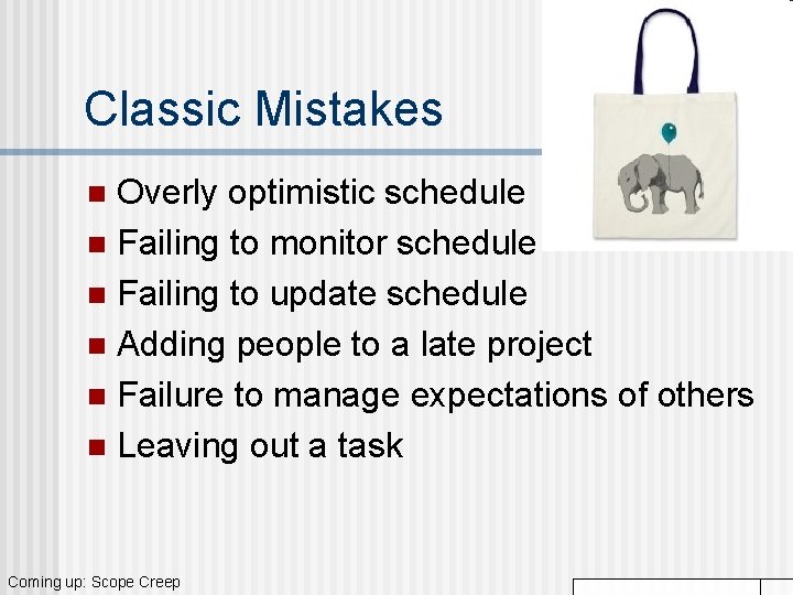 Classic Mistakes Overly optimistic schedule n Failing to monitor schedule n Failing to update Classic Mistakes Overly optimistic schedule n Failing to monitor schedule n Failing to update
