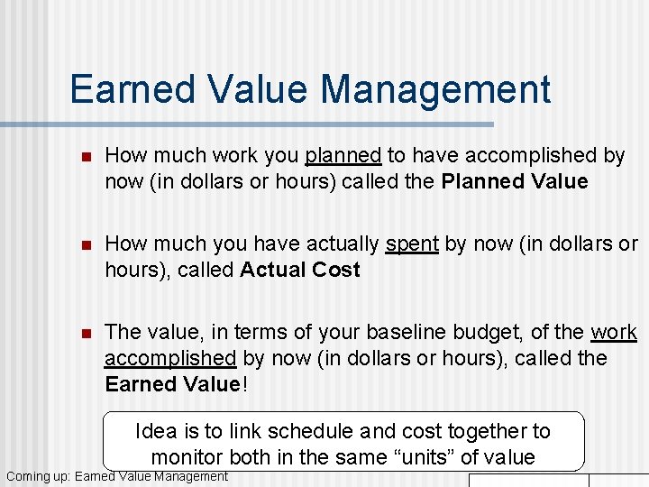 Earned Value Management n How much work you planned to have accomplished by now Earned Value Management n How much work you planned to have accomplished by now