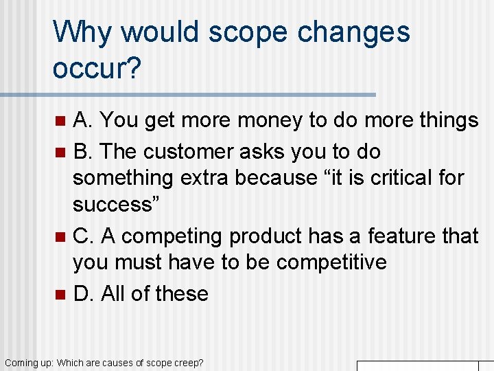 Why would scope changes occur? A. You get more money to do more things Why would scope changes occur? A. You get more money to do more things