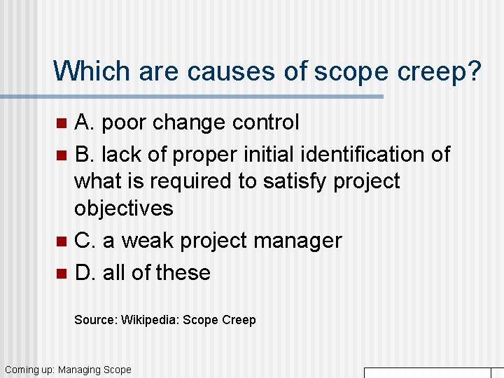 Which are causes of scope creep? A. poor change control n B. lack of Which are causes of scope creep? A. poor change control n B. lack of