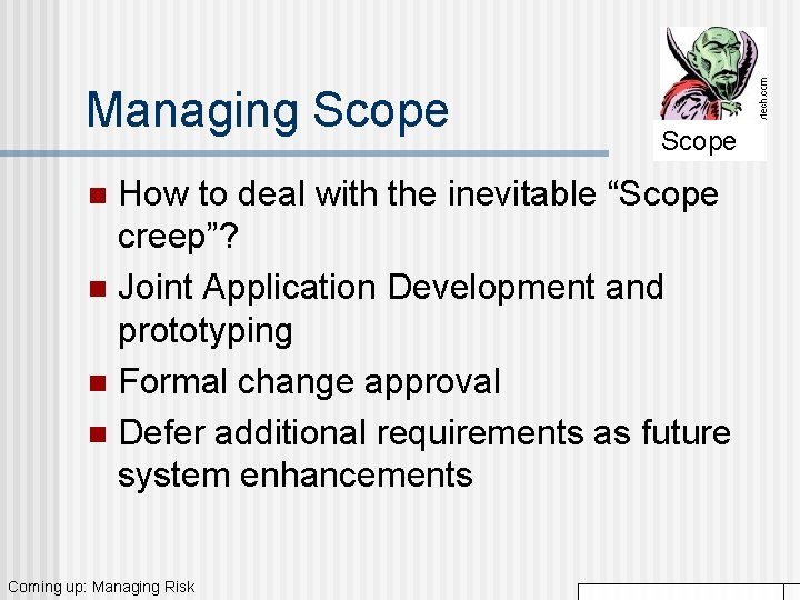 Managing Scope How to deal with the inevitable “Scope creep”? n Joint Application Development Managing Scope How to deal with the inevitable “Scope creep”? n Joint Application Development