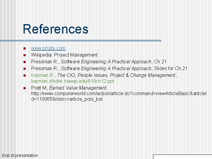 References n n n www. projity. com Wikipedia: Project Management Pressman R. , Software References n n n www. projity. com Wikipedia: Project Management Pressman R. , Software