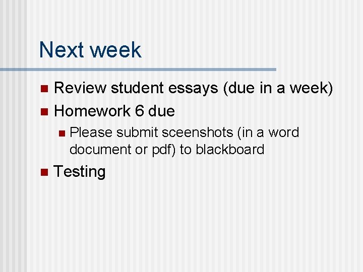 Next week Review student essays (due in a week) n Homework 6 due n Next week Review student essays (due in a week) n Homework 6 due n