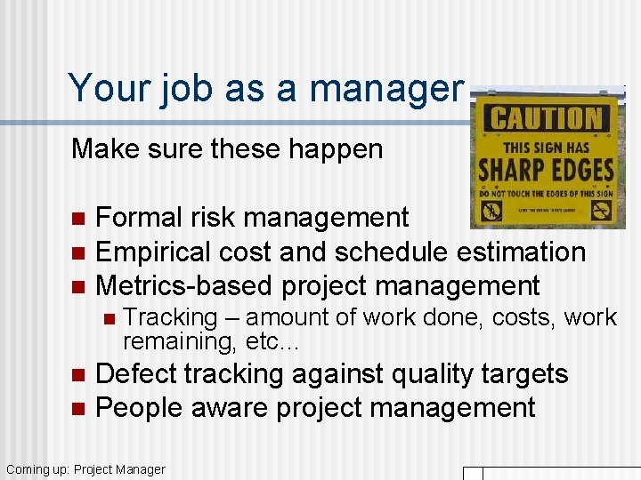 Your job as a manager Make sure these happen Formal risk management n Empirical Your job as a manager Make sure these happen Formal risk management n Empirical