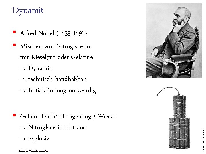 Dynamit § Gefahr: feuchte Umgebung / Wasser => Nitroglycerin tritt aus => explosiv Bildquellen: