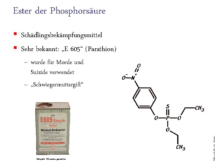 Ester der Phosphorsäure § Schädlingsbekämpfungsmittel § Sehr bekannt: „E 605“ (Parathion) Bildquelle: Wikimedia, gemeinfrei