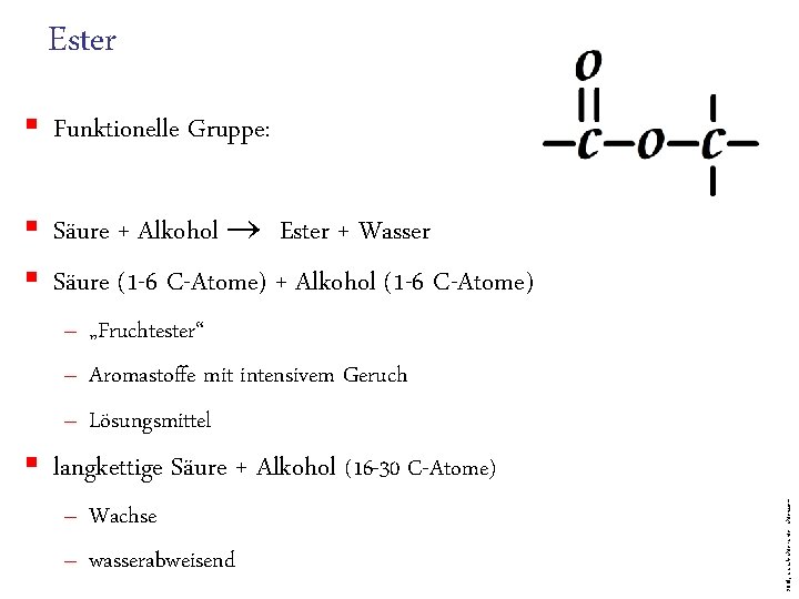 Ester § Funktionelle Gruppe: § Säure + Alkohol Ester + Wasser § Säure (1