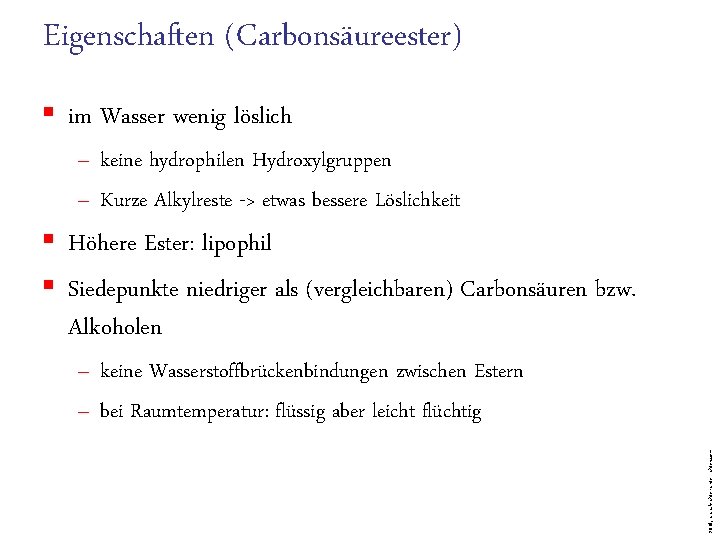 Eigenschaften (Carbonsäureester) § im Wasser wenig löslich – keine hydrophilen Hydroxylgruppen – Kurze Alkylreste