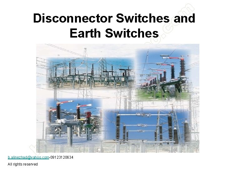 Disconnector Switches and Earth Switches b. alinezhad@yahoo. com-09123120634 All rights reserved 