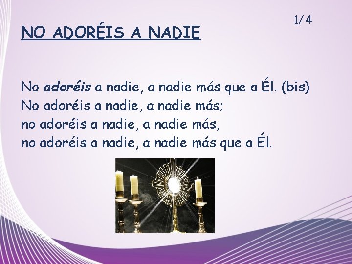 NO ADORÉIS A NADIE 1/4 No adoréis a nadie, a nadie más que a