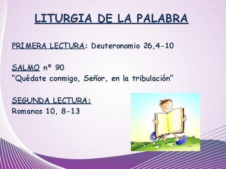 LITURGIA DE LA PALABRA PRIMERA LECTURA: Deuteronomio 26, 4 -10 SALMO nº 90 “Quédate
