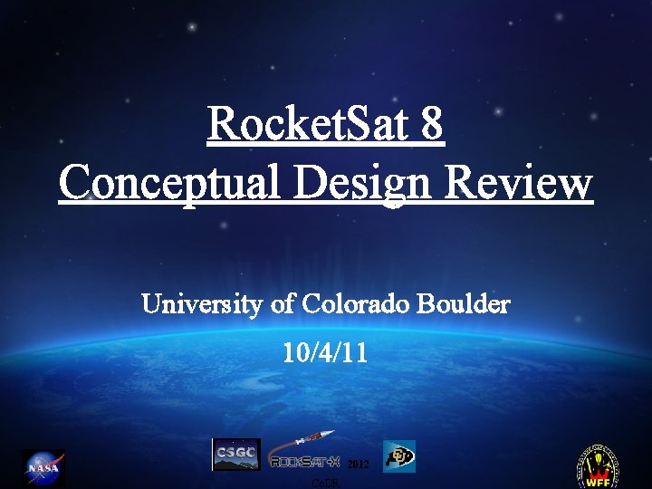 Rocket. Sat 8 Conceptual Design Review University of Colorado Boulder 10/4/11 2012 Co. DR