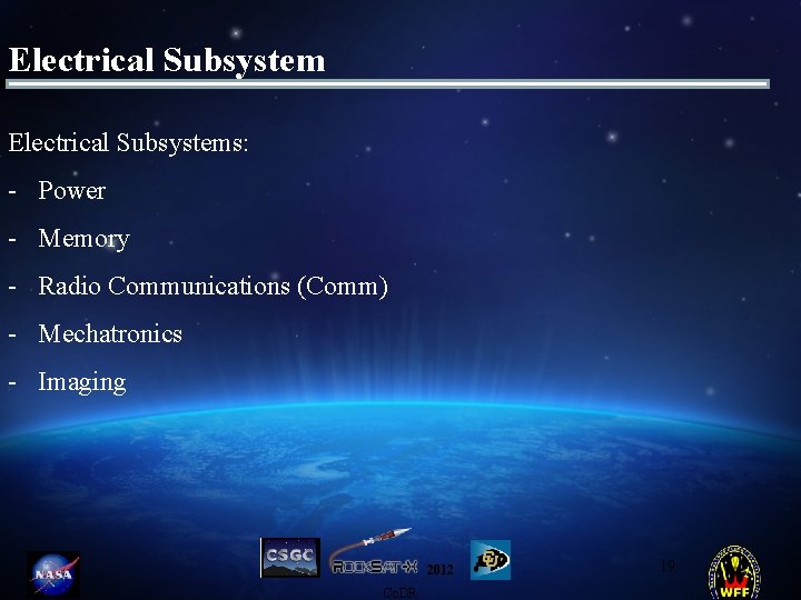 Electrical Subsystems: - Power - Memory - Radio Communications (Comm) - Mechatronics - Imaging