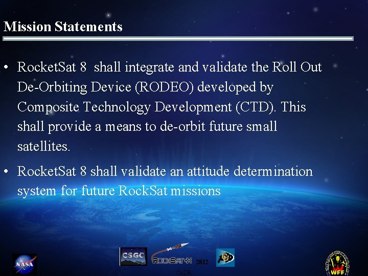 Mission Statements • Rocket. Sat 8 shall integrate and validate the Roll Out De-Orbiting