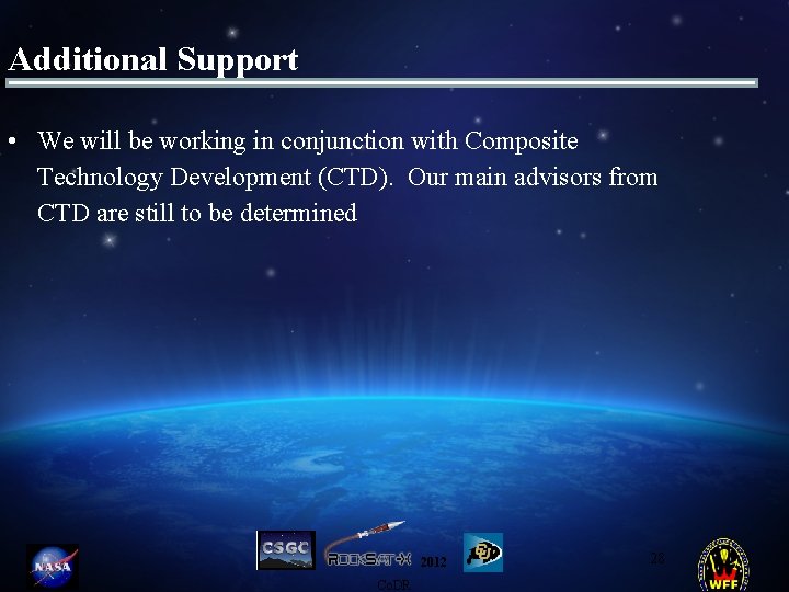 Additional Support • We will be working in conjunction with Composite Technology Development (CTD). Additional Support • We will be working in conjunction with Composite Technology Development (CTD).