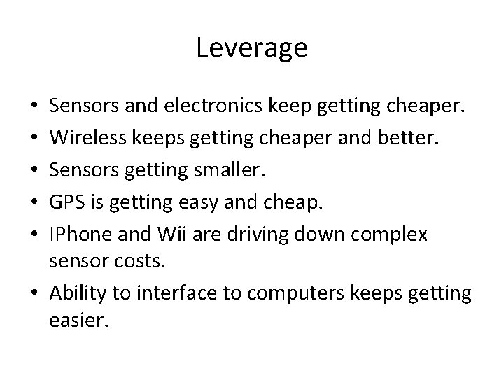 Leverage Sensors and electronics keep getting cheaper. Wireless keeps getting cheaper and better. Sensors