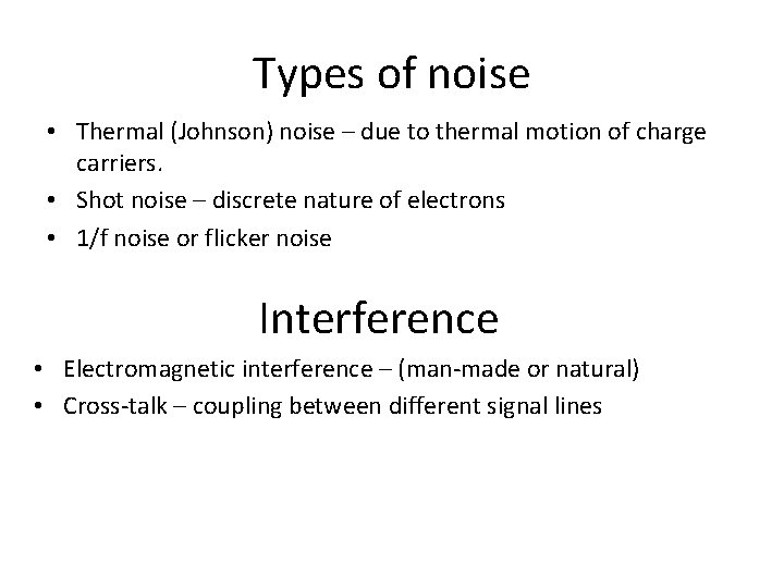 Types of noise • Thermal (Johnson) noise – due to thermal motion of charge