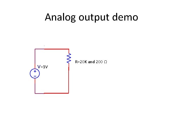 Analog output demo =1 V = R=20 K and 200 Ω Analog output demo =1 V = R=20 K and 200 Ω