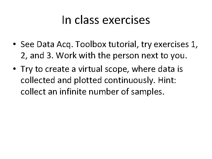 In class exercises • See Data Acq. Toolbox tutorial, try exercises 1, 2, and