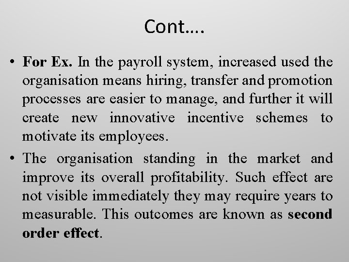 Cont…. • For Ex. In the payroll system, increased used the organisation means hiring,