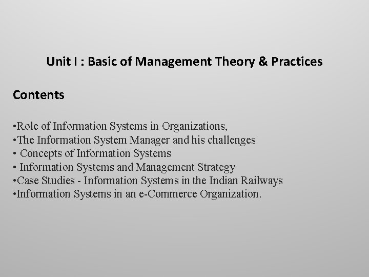 Unit I : Basic of Management Theory & Practices Contents • Role of Information