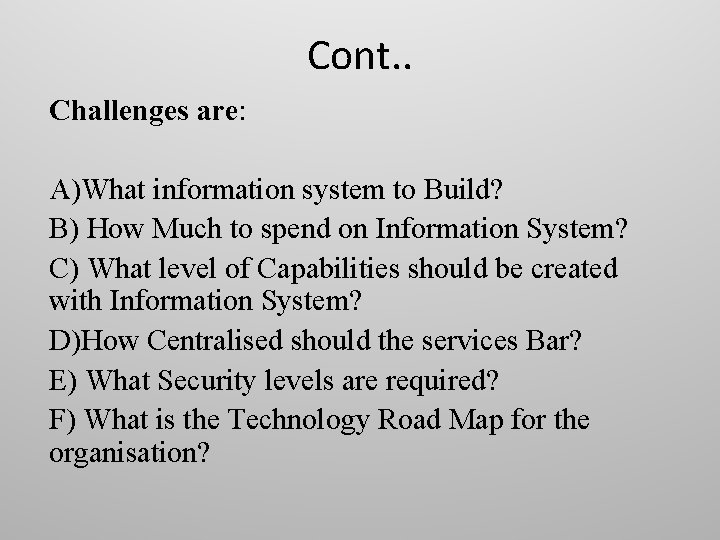 Cont. . Challenges are: A)What information system to Build? B) How Much to spend