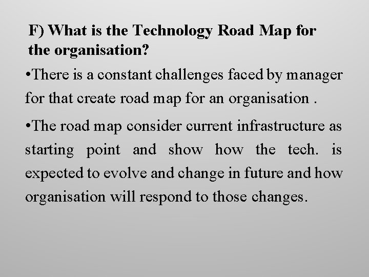 F) What is the Technology Road Map for the organisation? • There is a