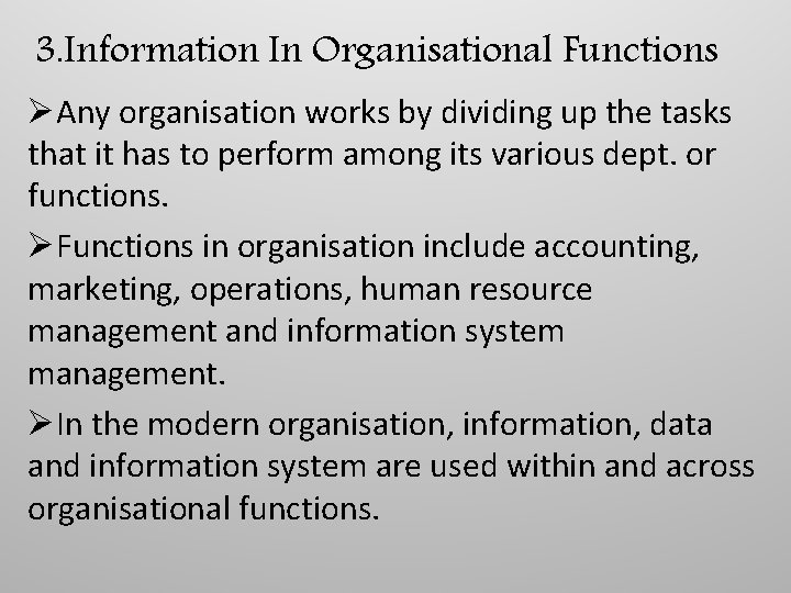 3. Information In Organisational Functions ØAny organisation works by dividing up the tasks that