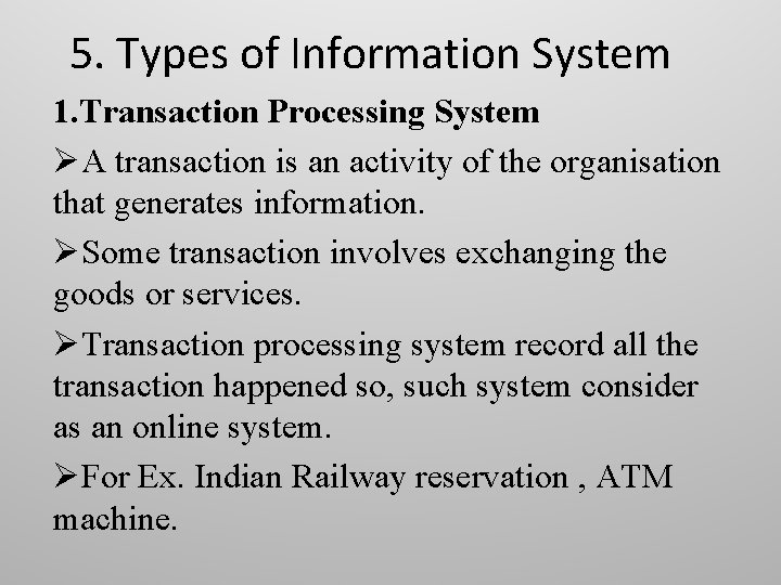 5. Types of Information System 1. Transaction Processing System ØA transaction is an activity