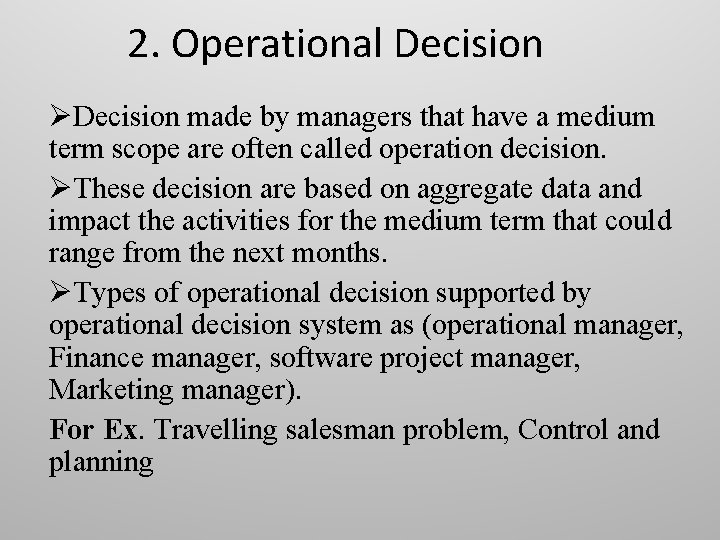 2. Operational Decision ØDecision made by managers that have a medium term scope are