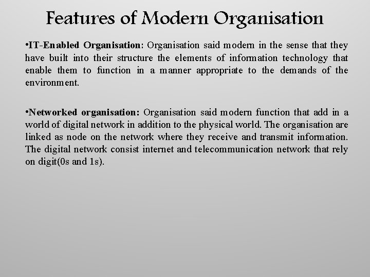 Features of Modern Organisation • IT-Enabled Organisation: Organisation said modern in the sense that