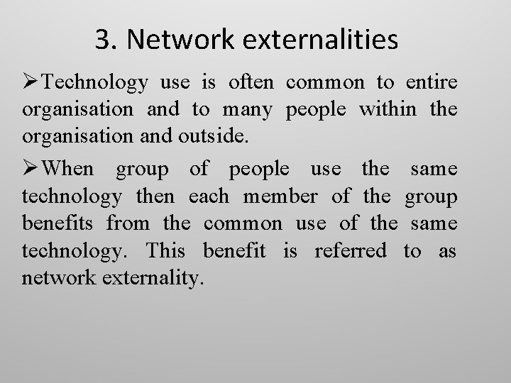 3. Network externalities ØTechnology use is often common to entire organisation and to many