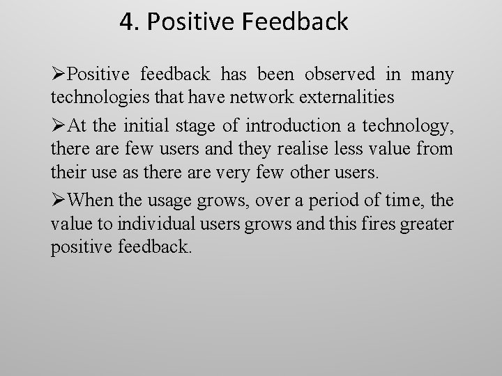 4. Positive Feedback ØPositive feedback has been observed in many technologies that have network