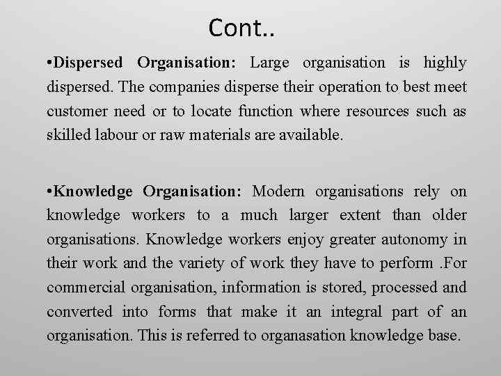 Cont. . • Dispersed Organisation: Large organisation is highly dispersed. The companies disperse their