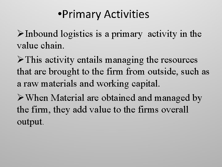  • Primary Activities ØInbound logistics is a primary activity in the value chain.