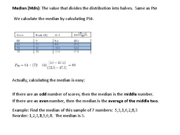 Median (Mdn): The value that divides the distribution into halves. Same as P 50