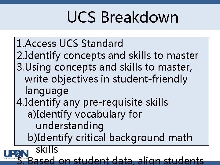 UCS Breakdown 1. Access UCS Standard 2. Identify concepts and skills to master 3.