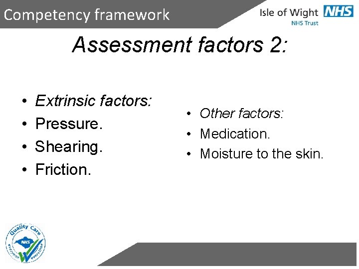 Competency framework Assessment factors 2: • • Extrinsic factors: Pressure. Shearing. Friction. • Other