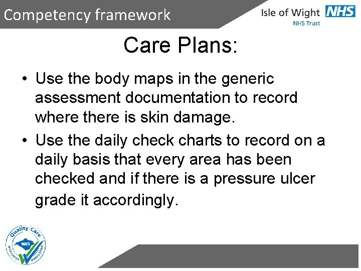 Competency framework Care Plans: • Use the body maps in the generic assessment documentation