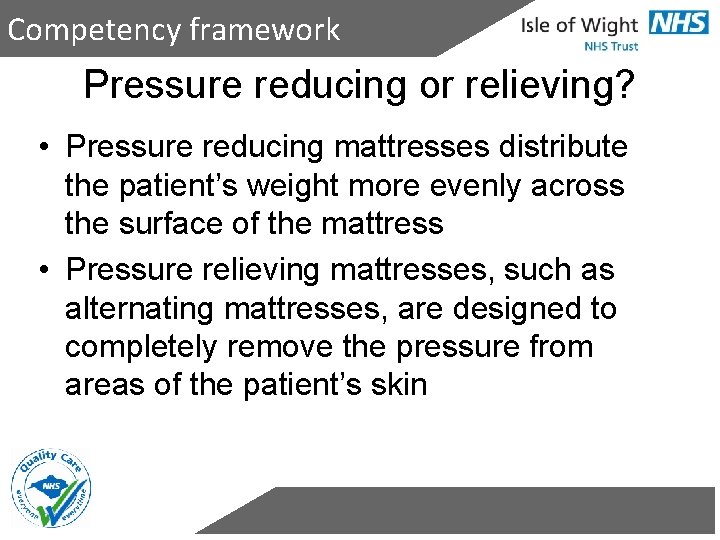 Competency framework Pressure reducing or relieving? • Pressure reducing mattresses distribute the patient’s weight