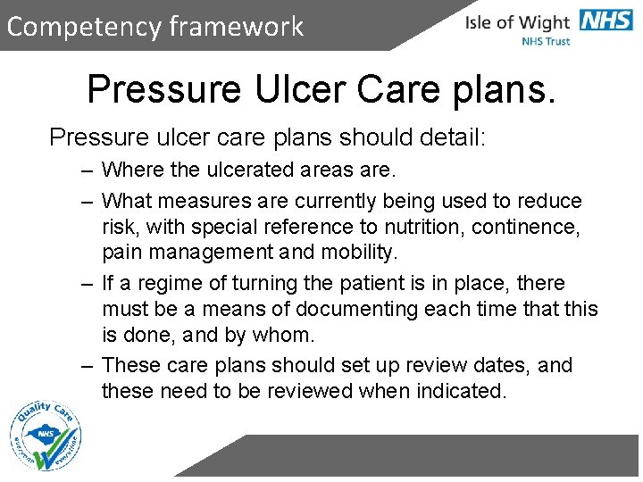 Competency framework Pressure Ulcer Care plans. Pressure ulcer care plans should detail: – Where